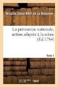 Cover-Bild zum Titel 'La Prévention Nationale, Action Adaptée À La Scène. Tome 1' von 'Nicolas-Edme Rétif de la Bretonne'