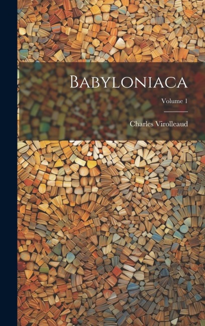Babyloniaca; Volume 1 - Charles Virolleaud