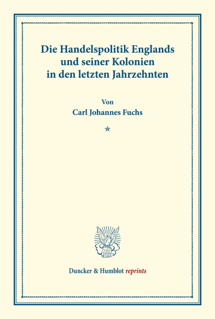 Die Handelspolitik Englands und seiner Kolonien in den letzten Jahrzehnten. - Carl Johannes Fuchs