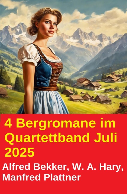 4 Bergromane im Quartettband Juli 2025 - Alfred Bekker, W. A. Hary, Manfred Plattner