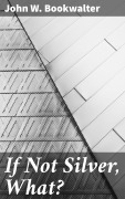 Cover-Bild zum Titel 'If Not Silver, What?' von 'John W. Bookwalter'