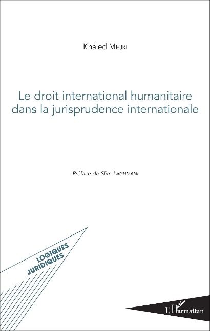 Le droit international humanitaire dans la jurisprudence internationale - Khaled Mejri