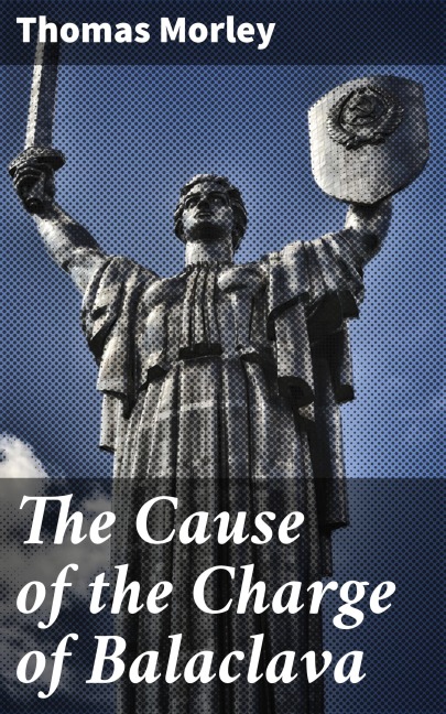 The Cause of the Charge of Balaclava - Thomas Morley