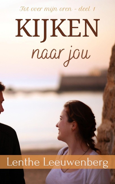 Kijken naar jou (Tot over mijn oren, #1) - Lenthe Leeuwenberg