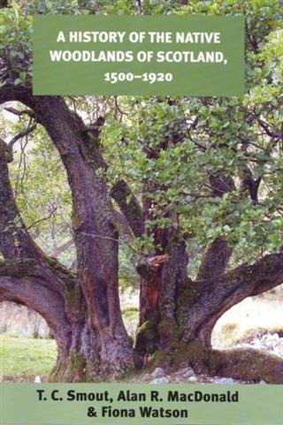 History of the Native Woodlands of Scotland, 1500-1920 - T. C. Smout, Alan R. Macdonald, Fiona Watson