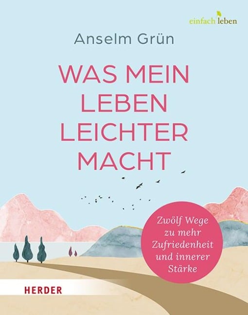 Was mein Leben leichter macht - Anselm Grün