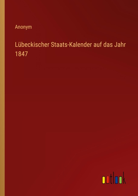 Lübeckischer Staats-Kalender auf das Jahr 1847 - Anonym