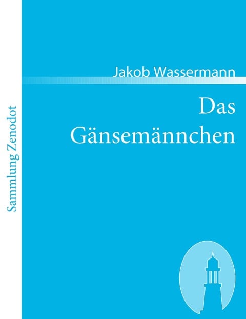 Das Gänsemännchen - Jakob Wassermann