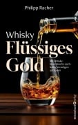 Cover-Bild zum Titel 'Whisky - Flüssiges Gold' von 'Philipp Racher'