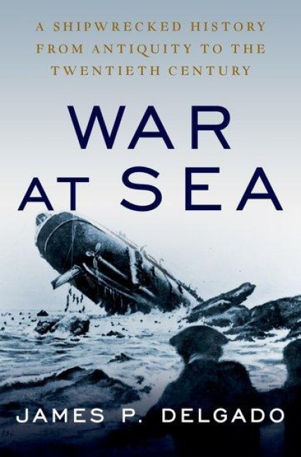 War at Sea - James P Delgado