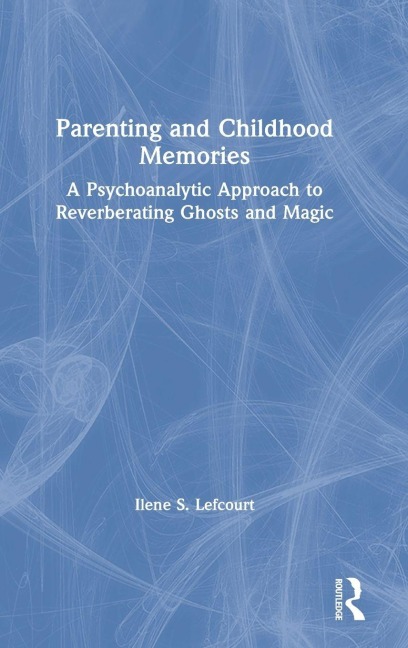 Parenting and Childhood Memories - Ilene S. Lefcourt