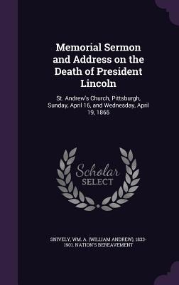Memorial Sermon and Address on the Death of President Lincoln - 