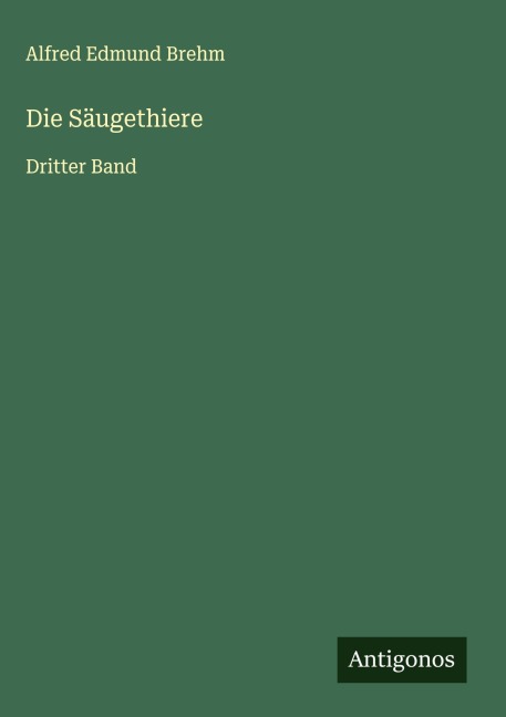 Die Säugethiere - Alfred Edmund Brehm