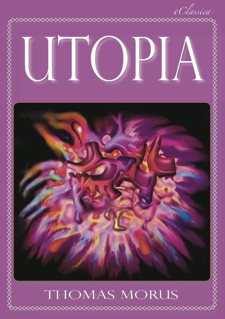Thomas Morus: UTOPIA (Vollständige deutsche Ausgabe) (Kommentiert) - Thomas Morus