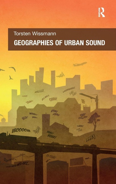 Geographies of Urban Sound - Torsten Wissmann