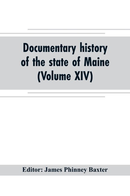 Documentary history of the state of Maine (Volume XIV) Containing the Baxter Manuscripts - 