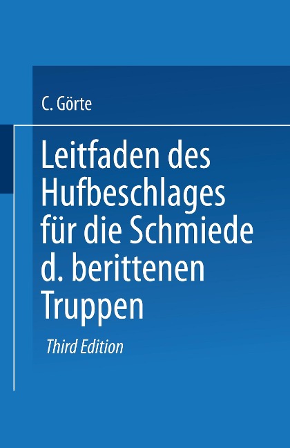 Leitfaden des Hufbeschlages für die Schmiede der berittenen Truppen - Conrad Görte