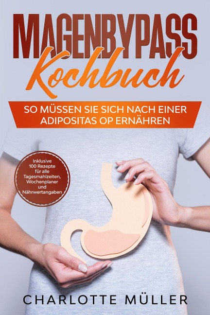 Magenbypass Kochbuch: So müssen Sie sich nach einer Adipositas OP ernähren - Charlotte Müller