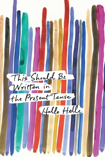 This Should Be Written in the Present Tense - Helle Helle