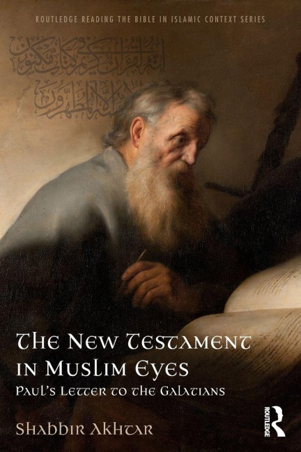 The New Testament in Muslim Eyes - Shabbir Akhtar
