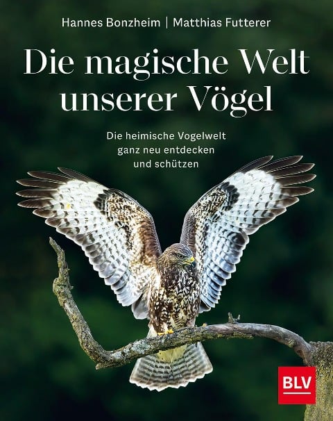 Die magische Welt unserer Vögel - Hannes Bonzheim, Matthias Futterer