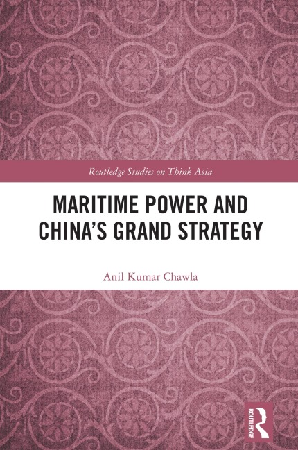 Maritime Power and China's Grand Strategy - Anil Kumar Chawla