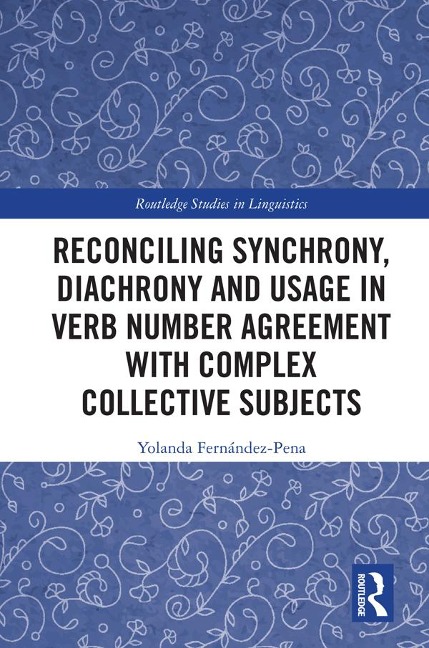 Reconciling Synchrony, Diachrony and Usage in Verb Number Agreement with Complex Collective Subjects - Yolanda Fernández-Pena
