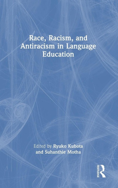 Race, Racism, and Antiracism in Language Education - 