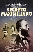 Cover-Bild zum Titel 'Secreto Maximiliano / Secret Maximiliano' von 'Leopoldo Mendivil Lopez'