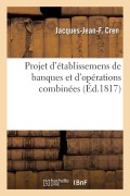 Cover-Bild zum Titel 'Projet d'établissemens de banques et d'opérations combinées' von 'Jacques-Jean-François Cren'