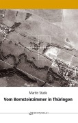 Cover-Bild zum Titel 'Vom Bernsteinzimmer in Thüringen und anderen Hohlräumen' von 'Martin Stade'