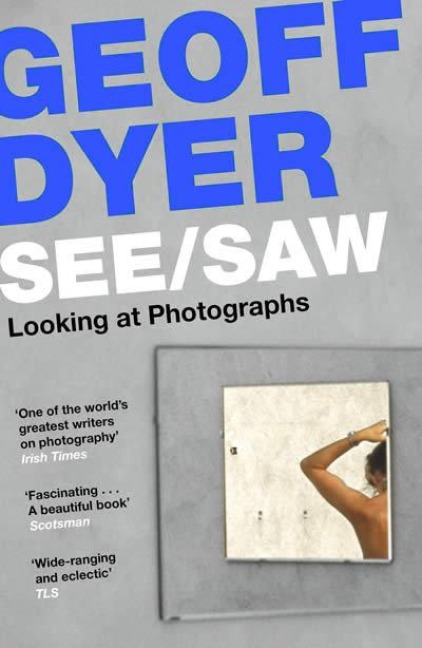 See / Saw - Geoff Dyer