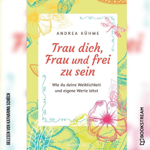 Trau dich, Frau und frei zu sein - Andrea Kühme