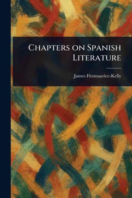 Chapters on Spanish Literature - James Fitzmaurice-Kelly