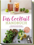 Cover-Bild zum Titel 'Das Cocktail Handbuch: Die besten Cocktail Rezepte für jeden Geschmack und Anlass - inkl. Aperitifs, Longdrinks, alkoholfreien Cocktails, Shots u.v.m.' von 'Lina Vollmer'