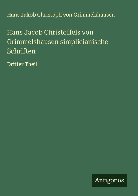 Hans Jacob Christoffels von Grimmelshausen simplicianische Schriften - Hans Jakob Christoph Von Grimmelshausen