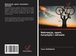 Cover-Bild zum Titel 'Rekreacja, sport, turystyka i zdrowie' von 'Tar¿k S¿Vr¿Kaya'