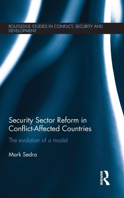 Security Sector Reform in Conflict-Affected Countries - Mark Sedra