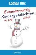 Cover-Bild zum Titel 'Einundzwanzig Kindergeschichten für jung und alt' von 'Lothar Mix'