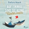 Cover-Bild zum Titel 'Auf einmal sind sie keine Kinder mehr' von 'Barbara Noack'
