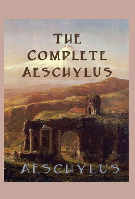 The Complete Aeschylus - Aeschylus