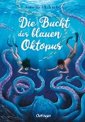 Die Bucht des blauen Oktopus - Antonia Michaelis