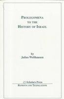 Prolegomena to the History of Israel - Julius Wellhausen