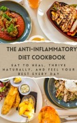 Cover-Bild zum Titel 'The Anti-Inflammatory Diet Cookbook: Eat to Heal, Thrive Naturally, and Feel Your Best Every Day' von 'Monica Jepchumba'