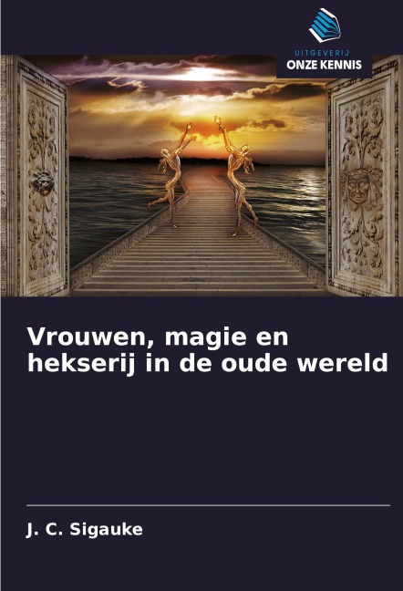Vrouwen, magie en hekserij in de oude wereld - J. C. Sigauke