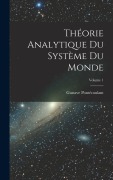Cover-Bild zum Titel 'Théorie Analytique Du Système Du Monde; Volume 1' von 'Gustave Pontécoulant'