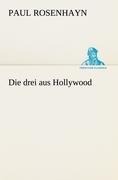 Cover-Bild zum Titel 'Die drei aus Hollywood' von 'Paul Rosenhayn'