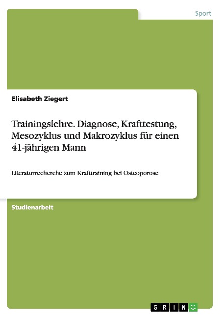 Trainingslehre. Diagnose, Krafttestung, Mesozyklus und Makrozyklus für einen 41-jährigen Mann - Elisabeth Ziegert