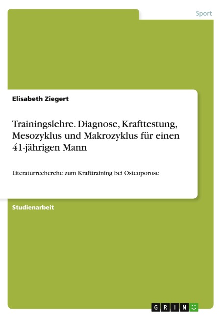 Trainingslehre. Diagnose, Krafttestung, Mesozyklus und Makrozyklus für einen 41-jährigen Mann - Elisabeth Ziegert