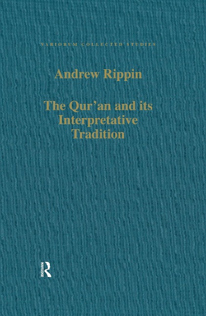 The Qur'an and its Interpretative Tradition - Andrew Rippin